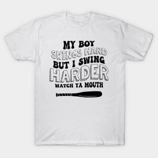 My Boy Swings Hard But I Swing Hard Watch Ya Mouth T-Shirt